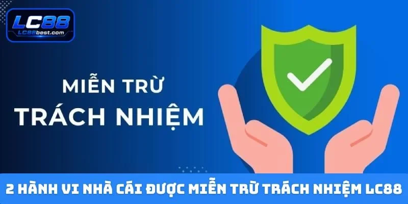 2 hành vi nhà cái được miễn trừ trách nhiệm LC88