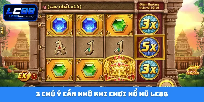 3 chú ý cần nhớ khi chơi nổ hũ LC88