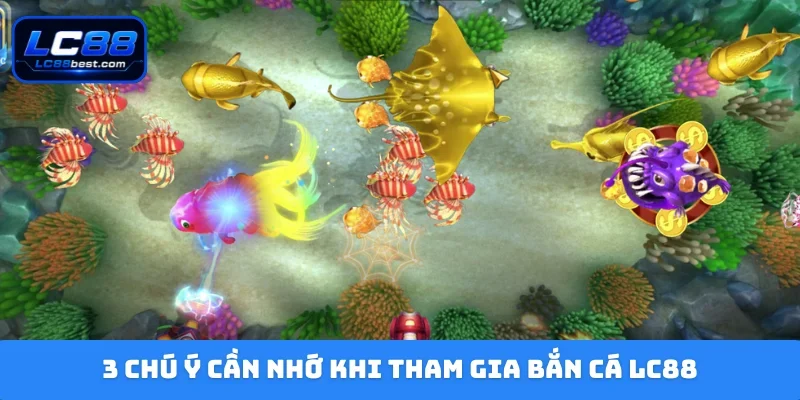 3 chú ý cần nhớ khi tham gia bắn cá LC88