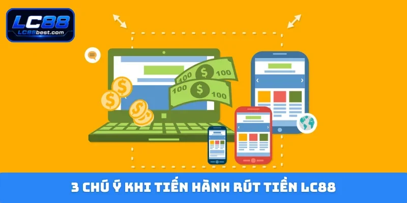 3 chú ý khi tiến hành rút tiền LC88
