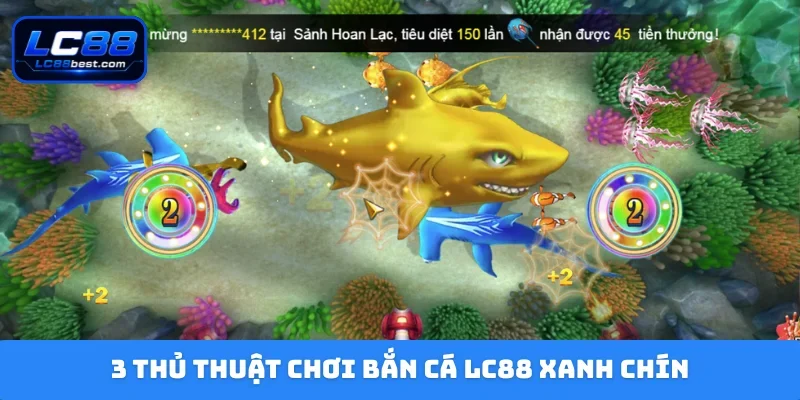 3 thủ thuật chơi bắn cá LC88 xanh chín