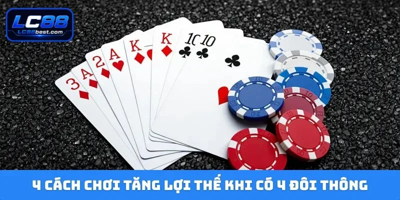 4 cách chơi tăng lợi thế khi có 4 đôi thông