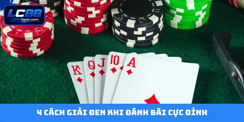 4 cách giải đen khi đánh bài cực đỉnh