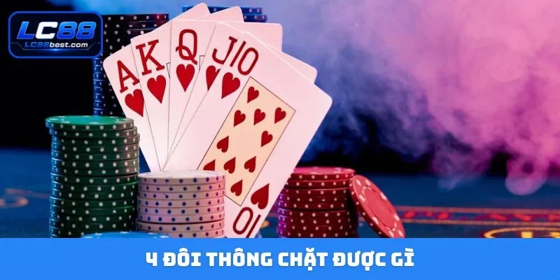 4 đôi thông chặt được gì
