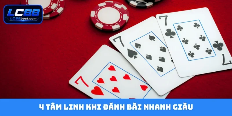 4 tâm linh khi đánh bài nhanh giàu