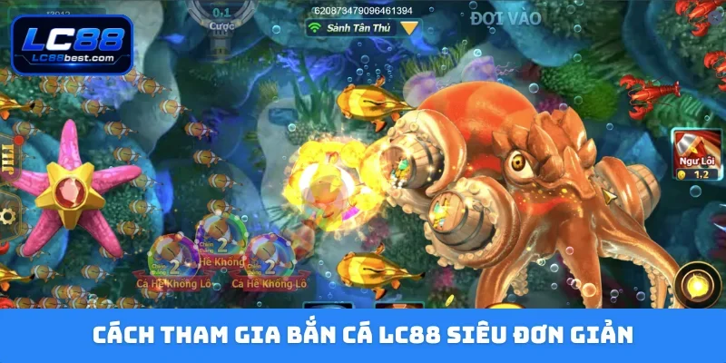 Cách tham gia bắn cá LC88 siêu đơn giản