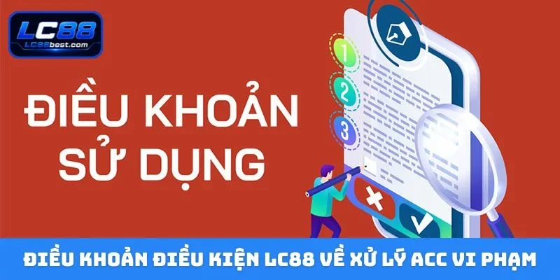Điều khoản điều kiện LC88 về xử lý acc vi phạm