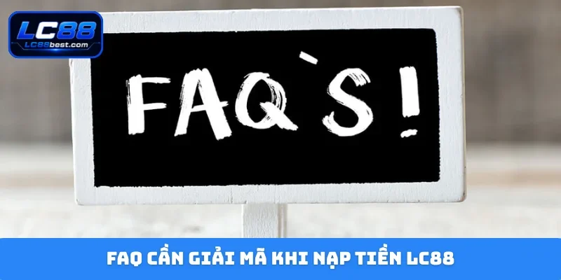 FAQ cần giải mã khi nạp tiền LC88