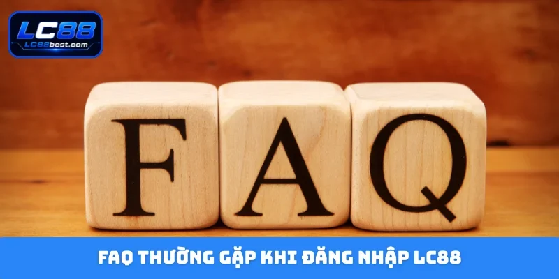 FAQ thường gặp khi đăng nhập LC88