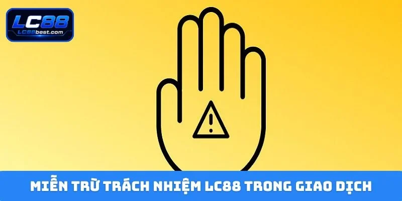 Miễn trừ trách nhiệm LC88 trong giao dịch