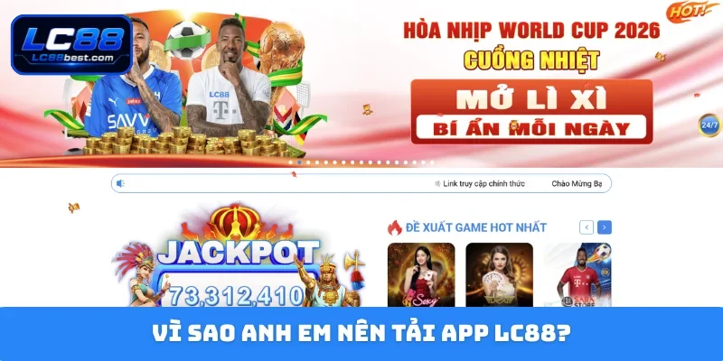 Vì sao anh em nên tải app LC88?
